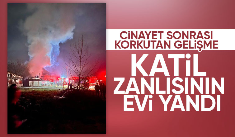 Katil zanlısının evi yandı, kundaklama şüphesi