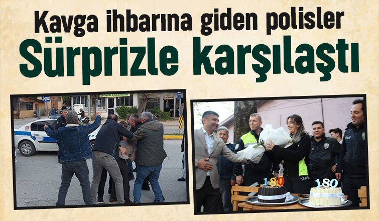 Kavga ihbarına giden polislere sürpriz kutlama