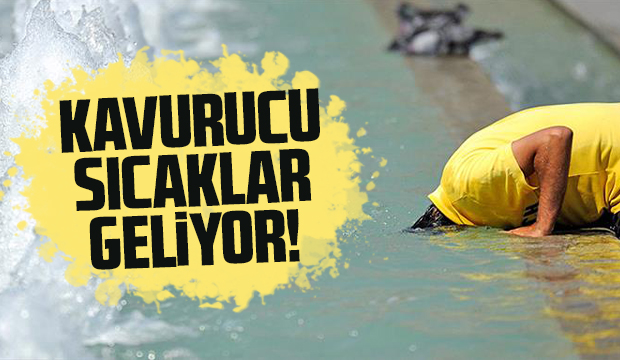 Kavurucu sıcaklar geliyor