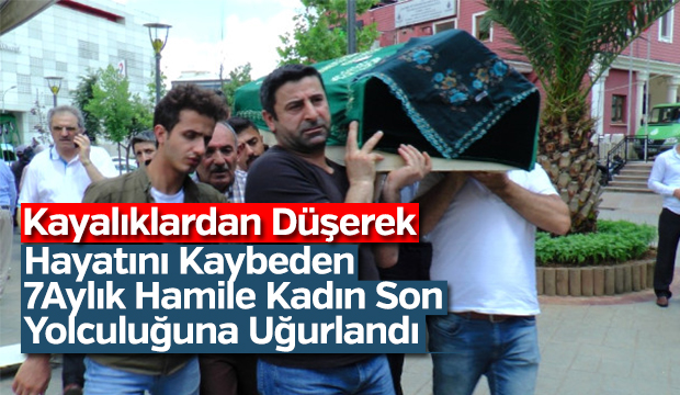 Kayalıklardan Düşerek Hayatını Kaybeden 7 Aylık Hamile Kadın Son Yolculuğuna Uğurlandı