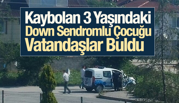 Kaybolan 3 Yaşındaki Down Sendromlu Çocuğu Vatandaşlar Buldu