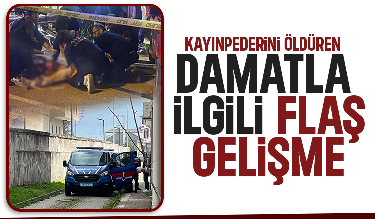 Kayınpederini öldüren damatla ilgili yeni gelişme