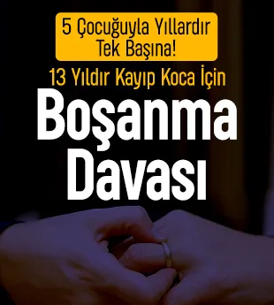Kayıp Koca 13 Yıldır Aranıyor: 5 Çocuk Annesi Boşanma İstiyor