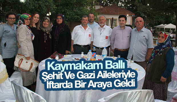 Kaymakam Ballı Şehit ve Gazi Aileleri ile İftarda Buluştu