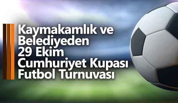 Kaymakamlık ve Belediyeden  29 Ekim Cumhuriyet Kupası Futbol Turnuvası 