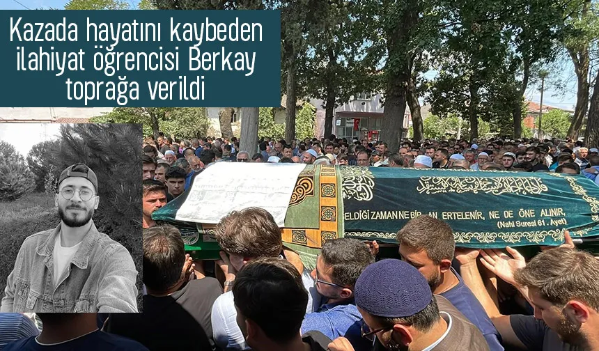Kaza kurbanı ilahiyat öğrencisi Berkay'a acı veda
