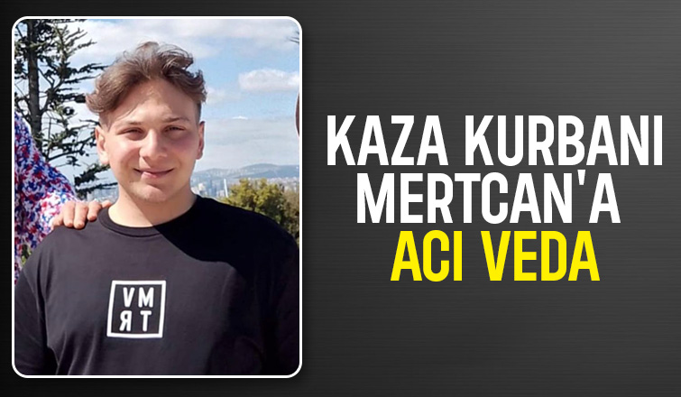 Kazada hayatını kaybeden 18 yaşındaki Mercan toprağa verildi