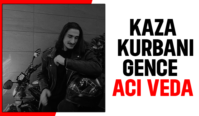 Kazada hayatını kaybeden genç toprağa verildi