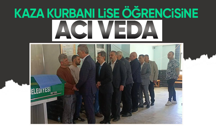 Kazada hayatını kaybeden lise öğrencisi toprağa verildi