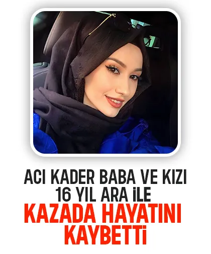 Kazada hayatını kaybeden Ravza'nın babası da kazada ölmüş