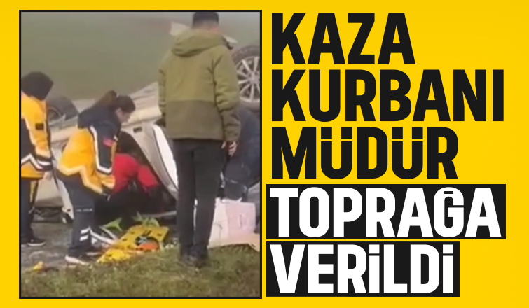 Kazada hayatını kaybetmişti, toprağa verildi
