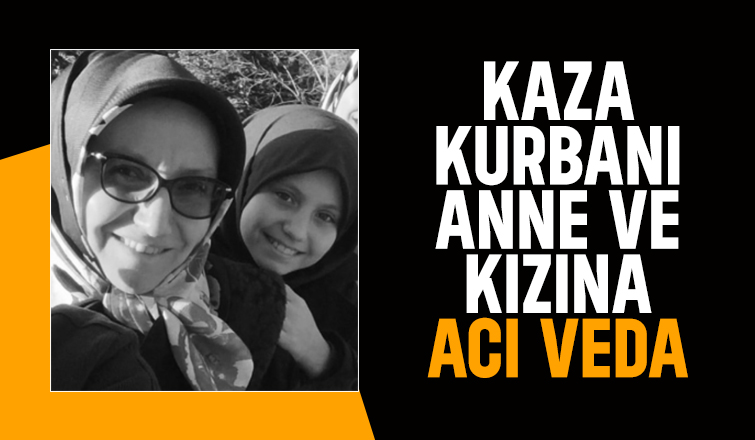 Kazada ölen anne ve kızı toprağa verildi