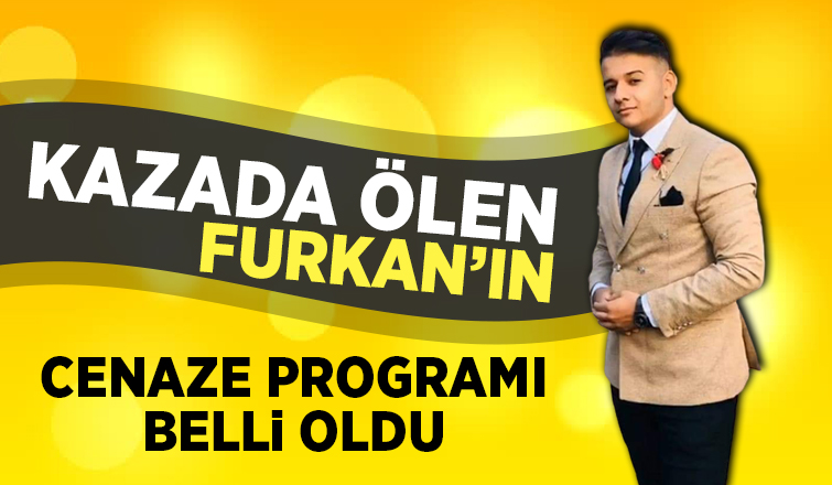 Kazada ölen Furkan bugün toprağa verilecek
