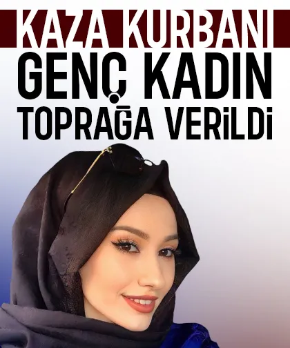 Kazanın hayattan kopardığı genç Ravza toprağa verildi