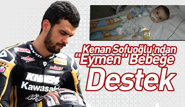 Kenan Sofuoğlu ndan Eymen Bebeğe Destek