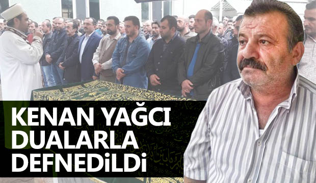 Kenan Yağcı Dualarla Defnedildi