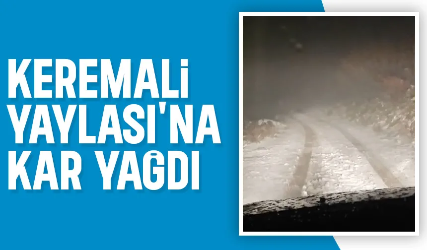 Keremali Yaylası beyaza büründü
