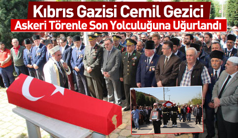 Kıbrıs Gazisi Cemil Gezici Son Yolculuğuna Uğurlandı