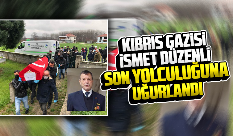 Kıbrıs Gazisi İsmet Düzenli defnedildi