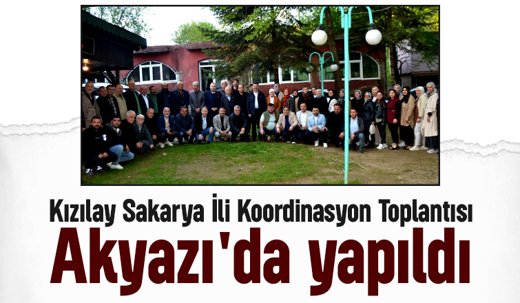 Kızılay Akyazı Sakarya İli Koordinasyon Toplantısına ev sahipliği yaptı