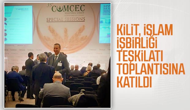 KİLİT İSLAM İŞBİRLİĞİ TEŞKİLATI TOPLANTISINA KATILDI