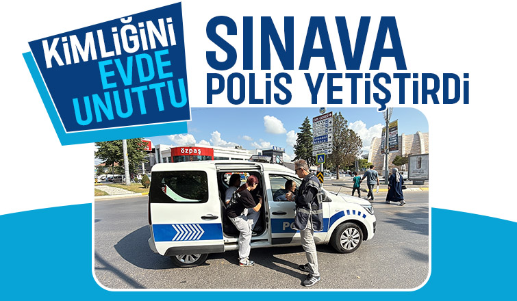 Kimliğini evde unuttu, sınava polisler yetiştirdi