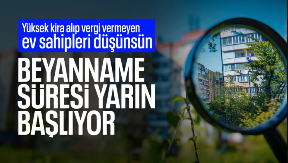 Kira geliri elde eden mülk sahipleri için beyan süresi yarın başlıyor