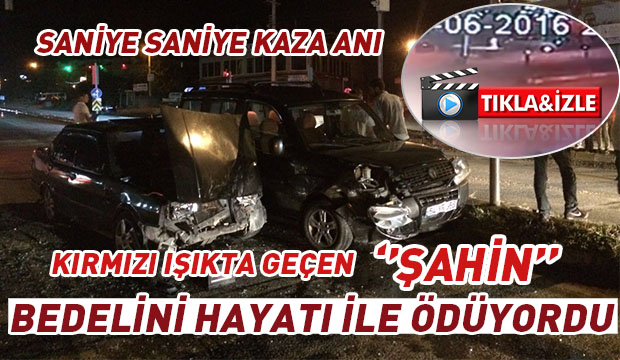Kırmızı Işıkta Geçen Şahin Bedelini Hayatıyla Ödüyordu 