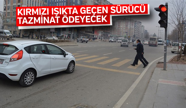 Kırmızı ışıkta geçen sürücü tazminat ödeyecek