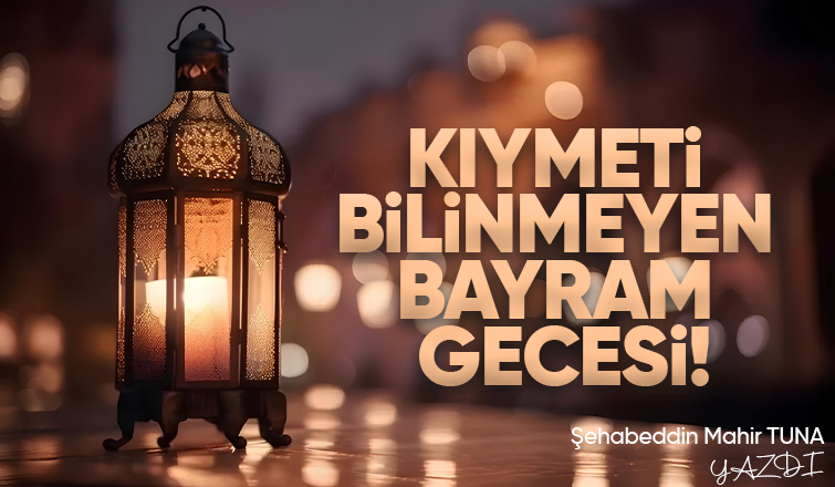 KIYMETİ BİLİNMEYEN BAYRAM GECESİ!