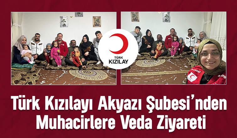 Kızılay Akyazı'dan Suriye’ye dönecek ailelere veda ziyareti
