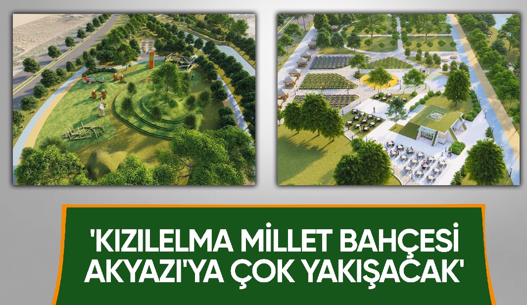 Kızılelma Millet Bahçesi Akyazı'ya çok yakışacak