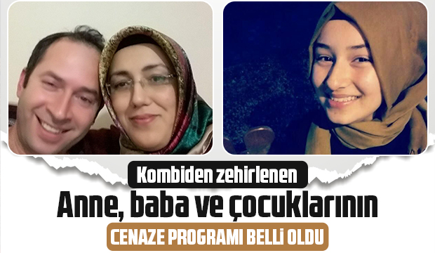 Kombiden zehirlenen 3 kişi pazar günü toprağa verilecek