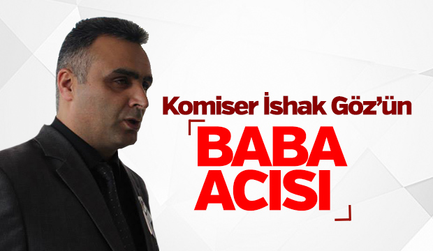 Komiser İshak Göz'ün Babası Vefat Etti