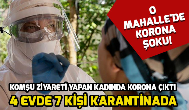 Komşu ziyaretleri yapan kadında korona çıktı