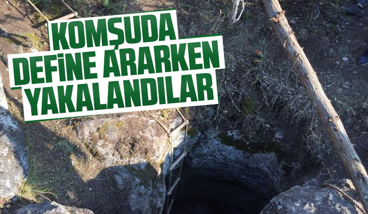 Komşuda define ararken yakalandılar