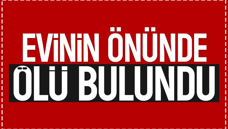 Komşuları cansız bedenini buldu