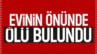 Komşuları cansız bedenini buldu