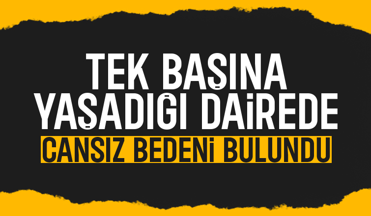 Komşuları haber alamadı, cesedi bulundu