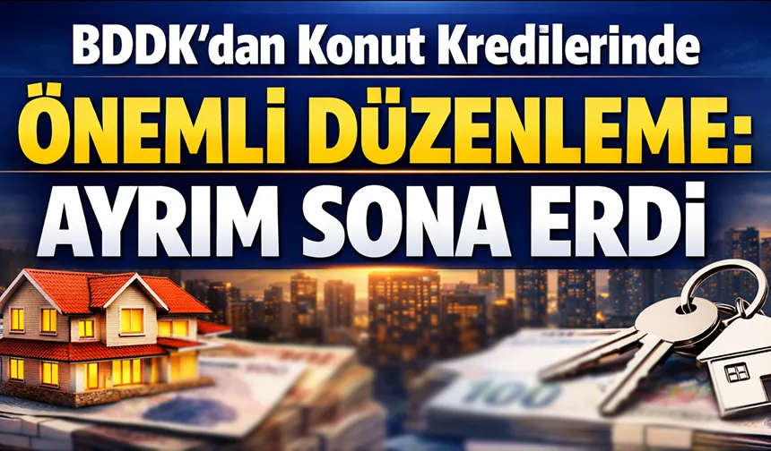 Konut kredilerinde ayrım kaldırıldı: İşte detaylar