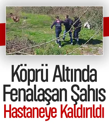 Köprü altında fenalaştı, ekipler yetişti