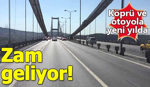 Köprü ve otoyollara zam gelecek 