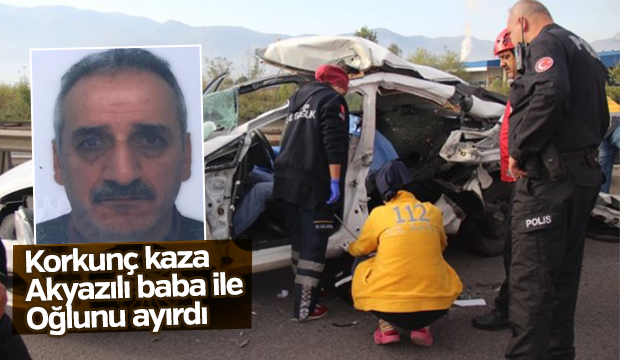 Korkunç kaza Akyazılı baba ile oğlunu ayırdı