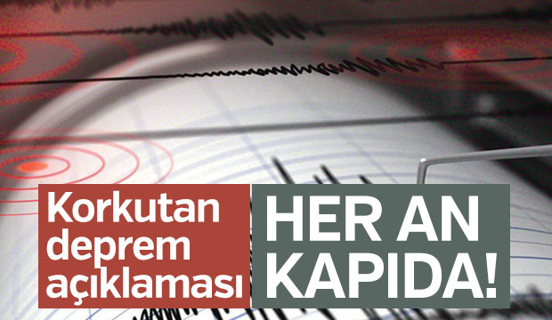 Korkutan deprem açıklaması Her an kapıda