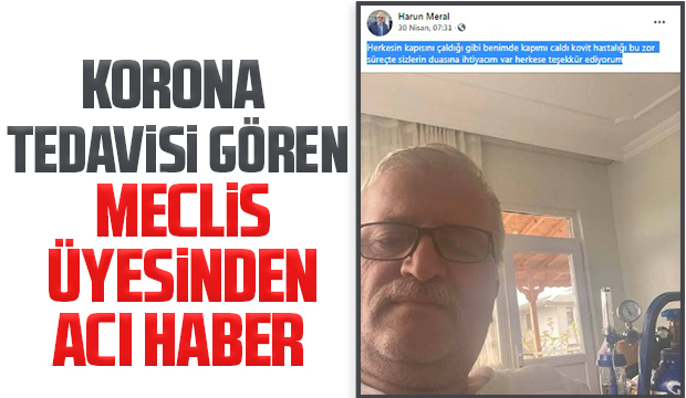 Korona tedavisi gören meclis üyesinden acı haber