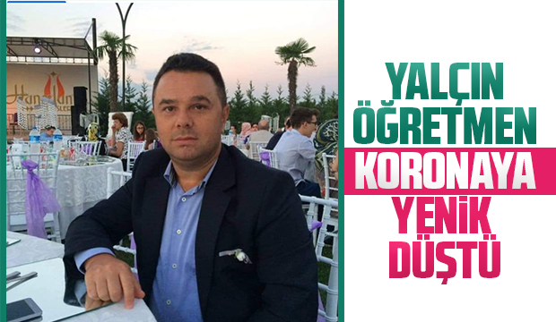 Korona Yalçın öğretmeni hayattan kopardı