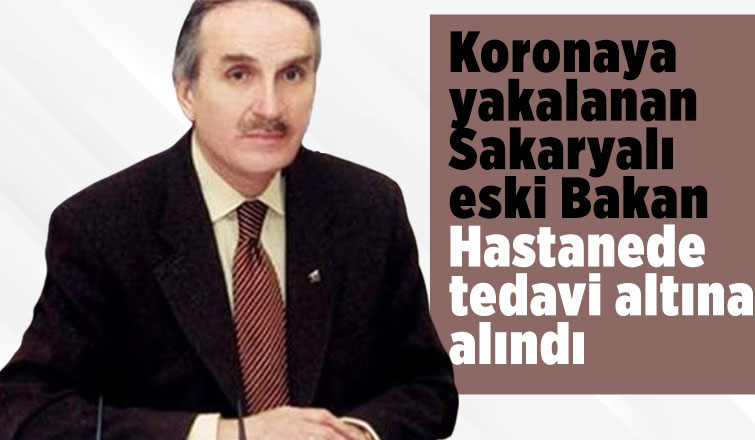 Koronaya yakalanan Sakaryalı eski bakan hastanede