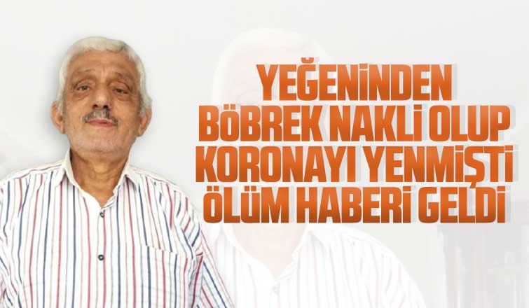 Koronayı yenmişti ölüm haberi geldi