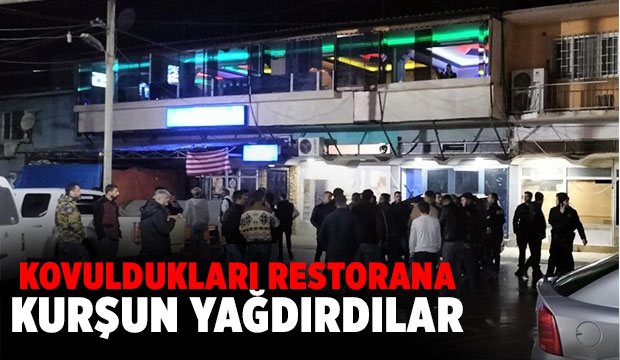 Kovulan grup restorana kurşun yağdırdı