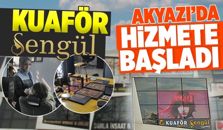 Kuaför Şengül Akyazı'da Hizmete Başladı
